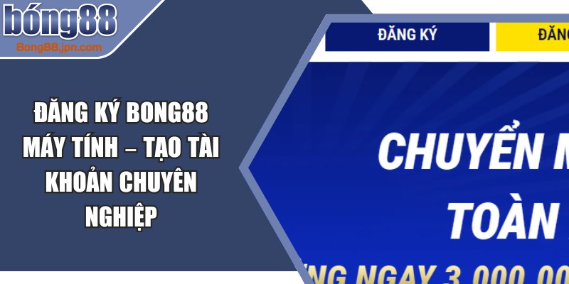 Đăng Ký BONG88 Máy Tính