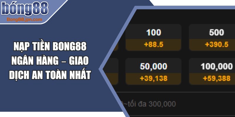 Nạp Tiền BONG88 Ngân Hàng