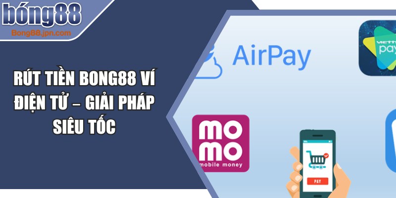 Rút Tiền BONG88 Ví Điện Tử