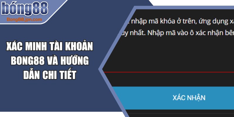 Xác Minh Tài Khoản BONG88
